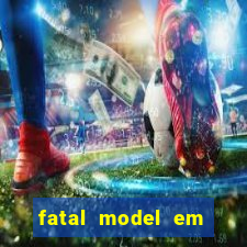 fatal model em cruz das almas